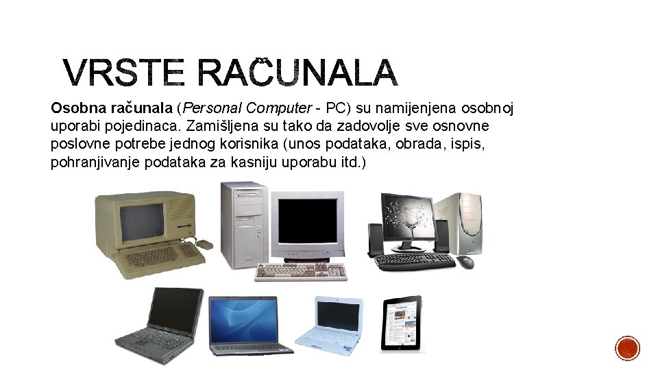 Osobna računala (Personal Computer - PC) su namijenjena osobnoj uporabi pojedinaca. Zamišljena su tako
