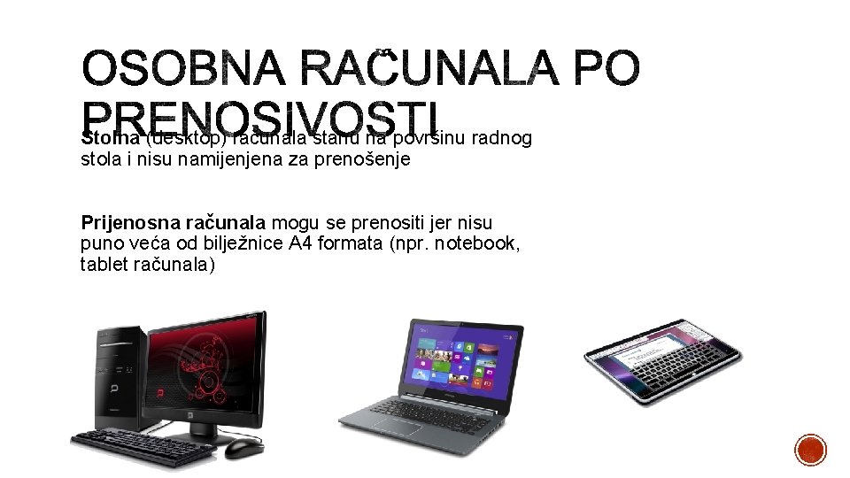 Stolna (desktop) računala stanu na površinu radnog stola i nisu namijenjena za prenošenje Prijenosna