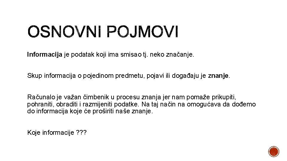 Informacija je podatak koji ima smisao tj. neko značanje. Skup informacija o pojedinom predmetu,