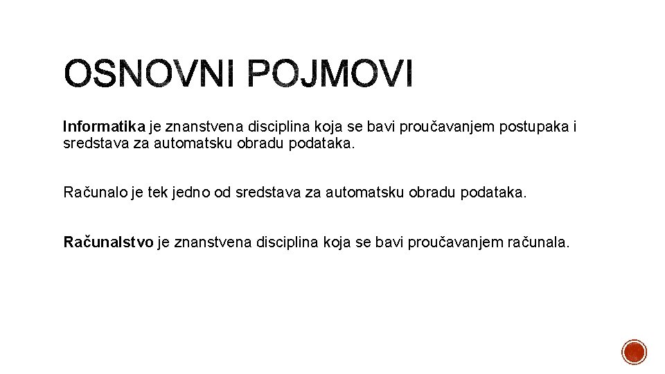 Informatika je znanstvena disciplina koja se bavi proučavanjem postupaka i sredstava za automatsku obradu