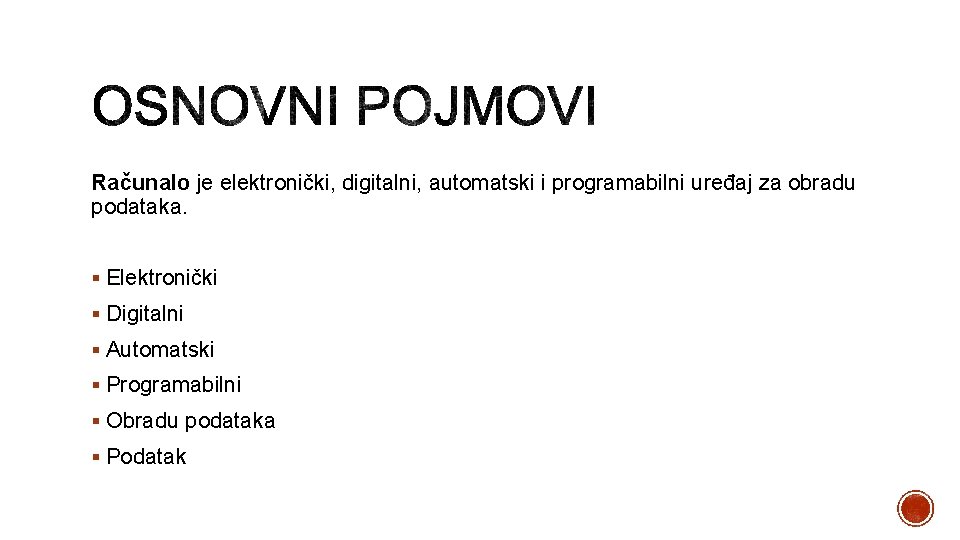 Računalo je elektronički, digitalni, automatski i programabilni uređaj za obradu podataka. § Elektronički §