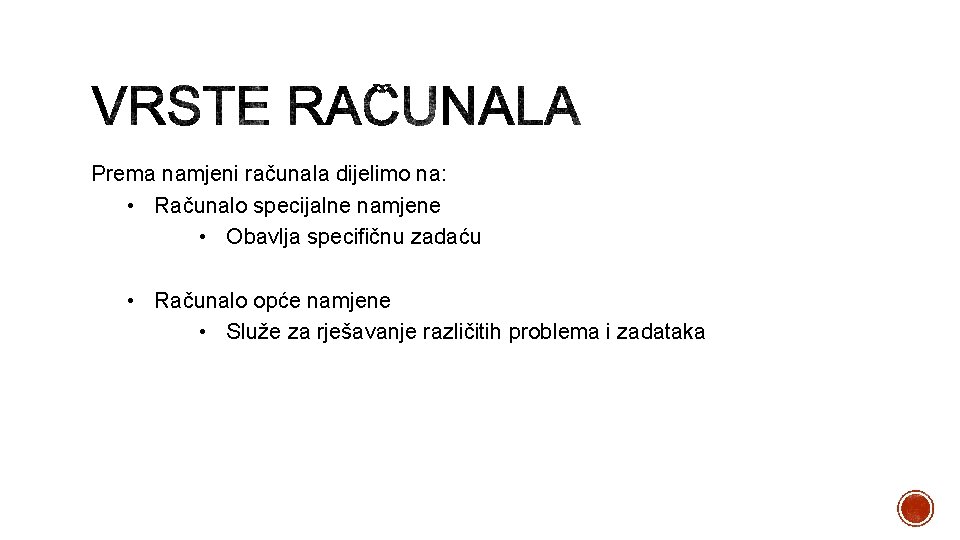 Prema namjeni računala dijelimo na: • Računalo specijalne namjene • Obavlja specifičnu zadaću •