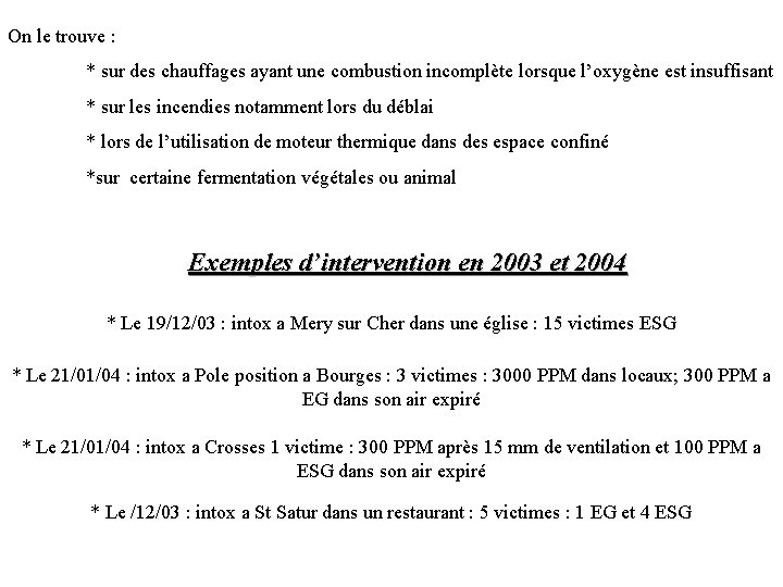 On le trouve : * sur des chauffages ayant une combustion incomplète lorsque l’oxygène