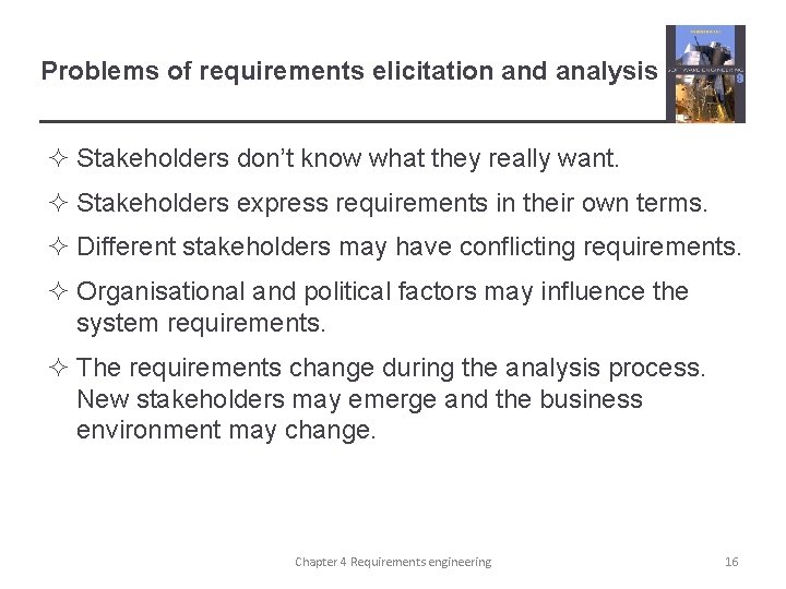 Problems of requirements elicitation and analysis ² Stakeholders don’t know what they really want.