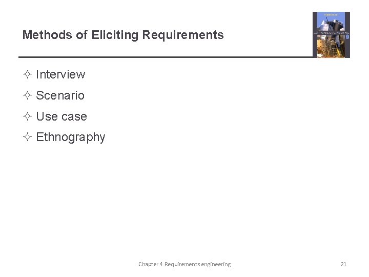 Methods of Eliciting Requirements ² Interview ² Scenario ² Use case ² Ethnography Chapter