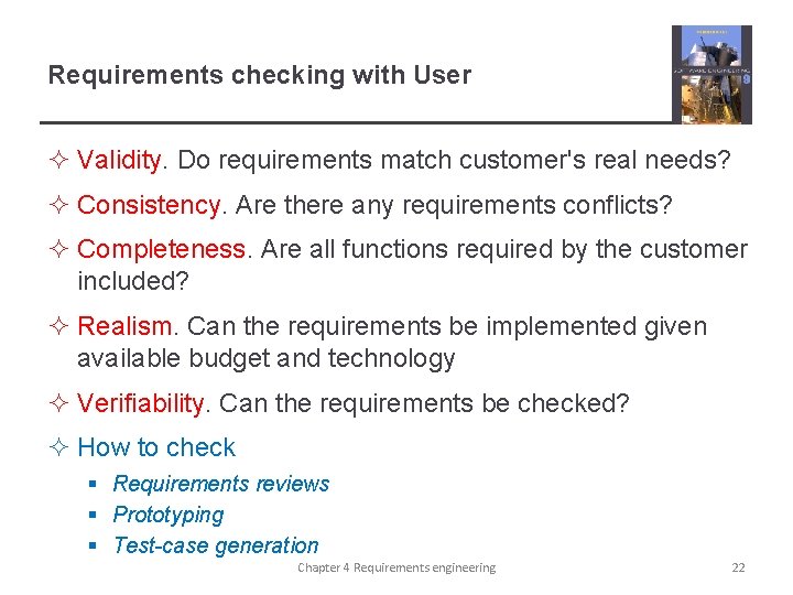 Requirements checking with User ² Validity. Do requirements match customer's real needs? ² Consistency.