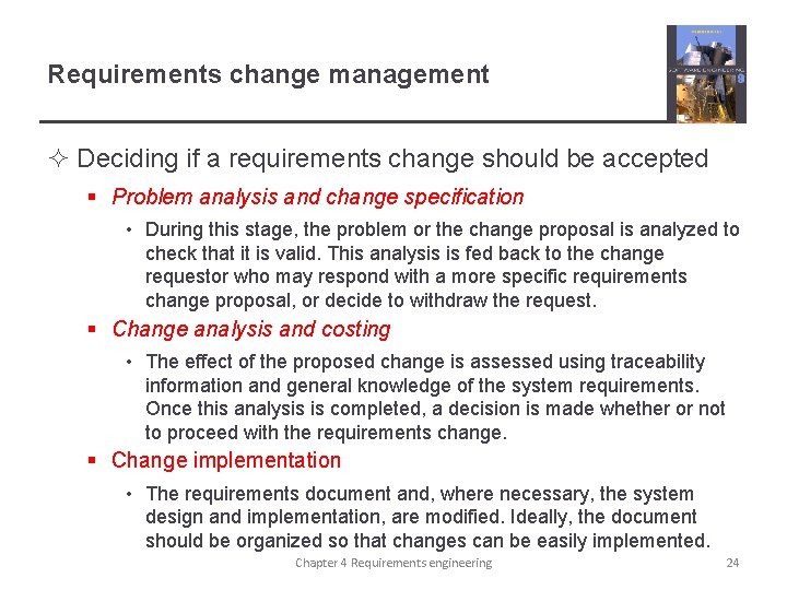 Requirements change management ² Deciding if a requirements change should be accepted § Problem