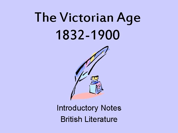 The Victorian Age 1832 -1900 Introductory Notes British Literature 