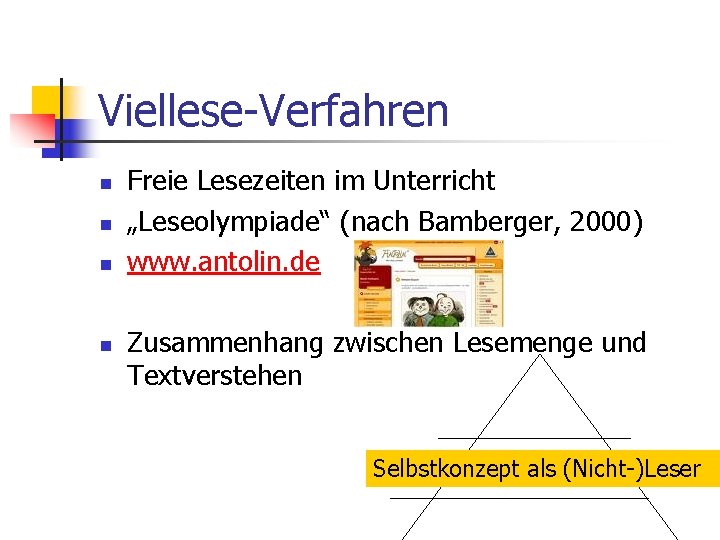 Viellese-Verfahren n n Freie Lesezeiten im Unterricht „Leseolympiade“ (nach Bamberger, 2000) www. antolin. de