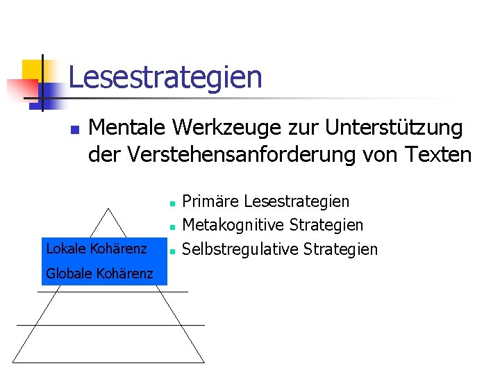 Lesestrategien n Mentale Werkzeuge zur Unterstützung der Verstehensanforderung von Texten n n Lokale Kohärenz