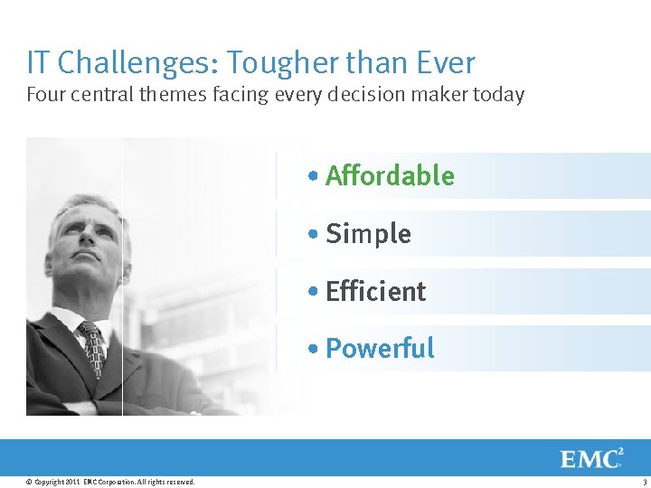 IT Challenges: Tougher than Ever Four central themes facing every decision maker today Overcome