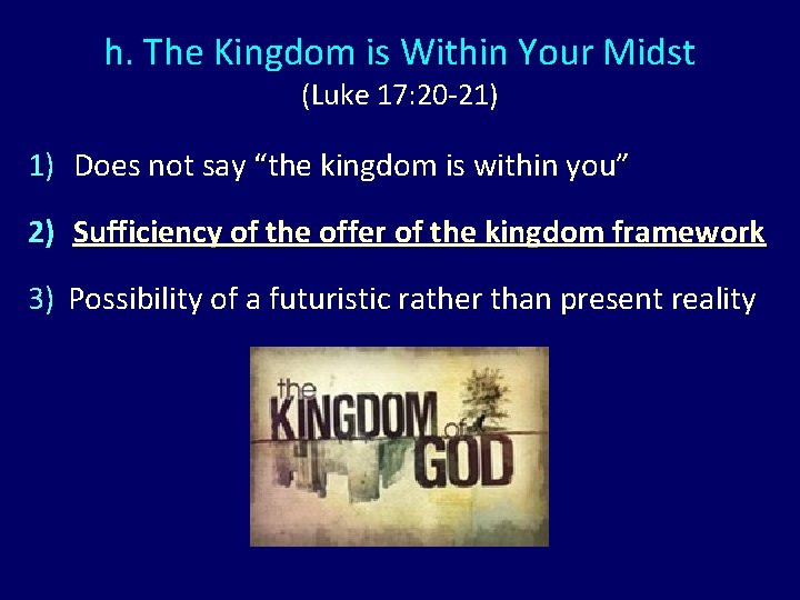 h. The Kingdom is Within Your Midst (Luke 17: 20 -21) 1) Does not