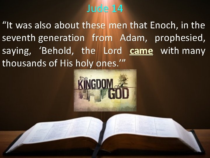 Jude 14 “It was also about these men that Enoch, in the seventh generation