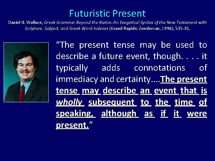 Futuristic Present Daniel B. Wallace, Greek Grammar Beyond the Basics: An Exegetical Syntax of