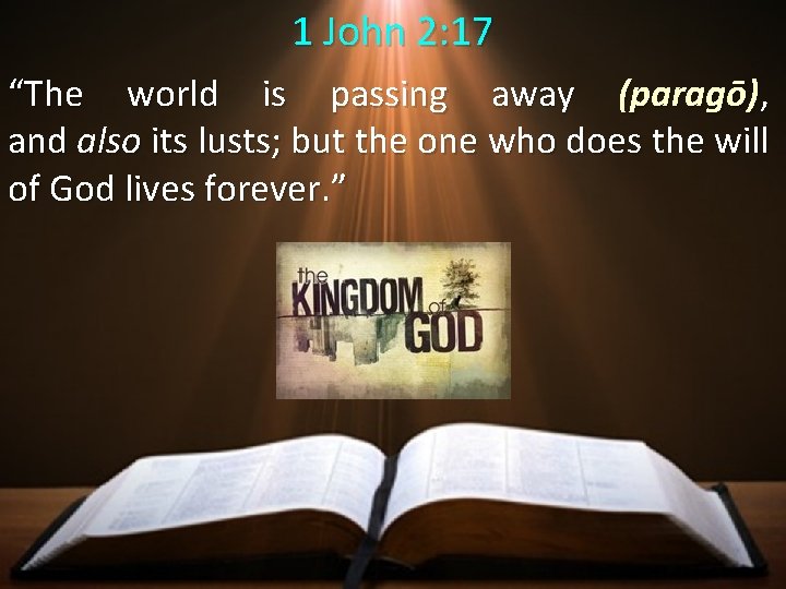 1 John 2: 17 “The world is passing away (paragō), and also its lusts;