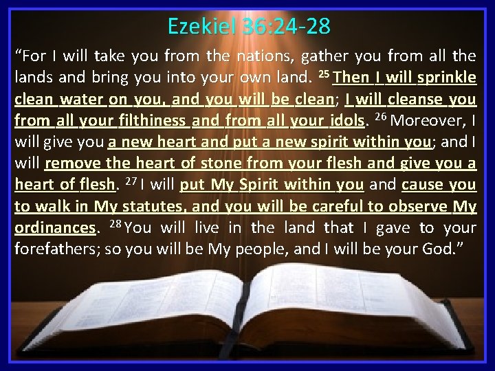 Ezekiel 36: 24 -28 “For I will take you from the nations, gather you