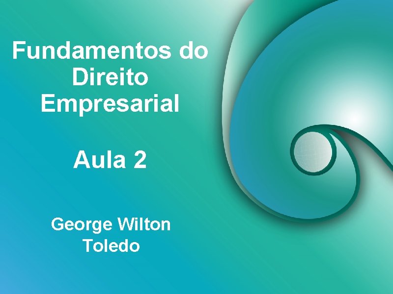 Fundamentos do Direito Empresarial Aula 2 George Wilton Toledo 