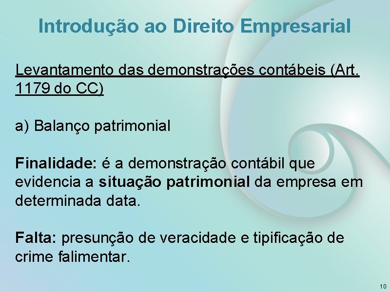 Introdução ao Direito Empresarial Levantamento das demonstrações contábeis (Art. 1179 do CC) a) Balanço