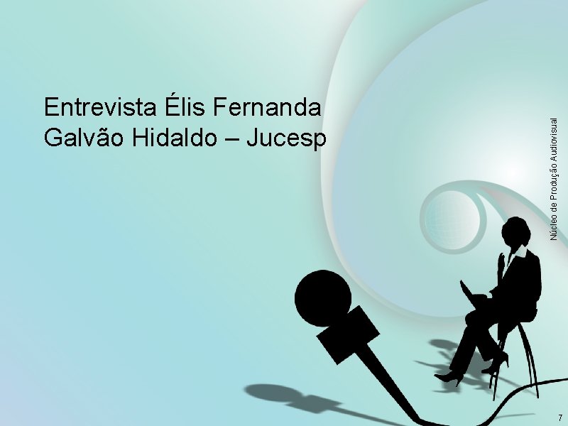 Núcleo de Produção Audiovisual Entrevista Élis Fernanda Galvão Hidaldo – Jucesp 7 