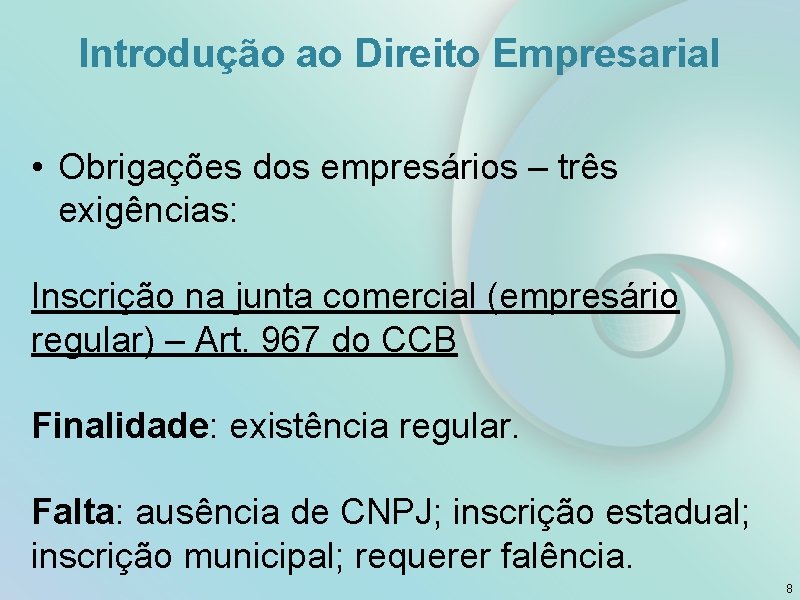 Introdução ao Direito Empresarial • Obrigações dos empresários – três exigências: Inscrição na junta