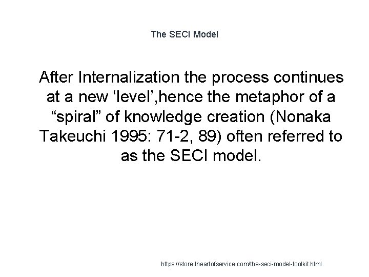 The SECI Model 1 After Internalization the process continues at a new ‘level’, hence The SECI Model 1 After Internalization the process continues at a new ‘level’, hence