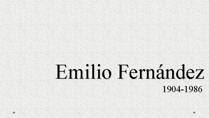 Emilio Fernández 1904 -1986 