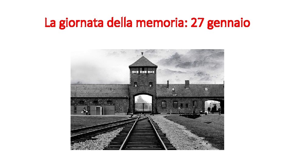 La giornata della memoria: 27 gennaio 