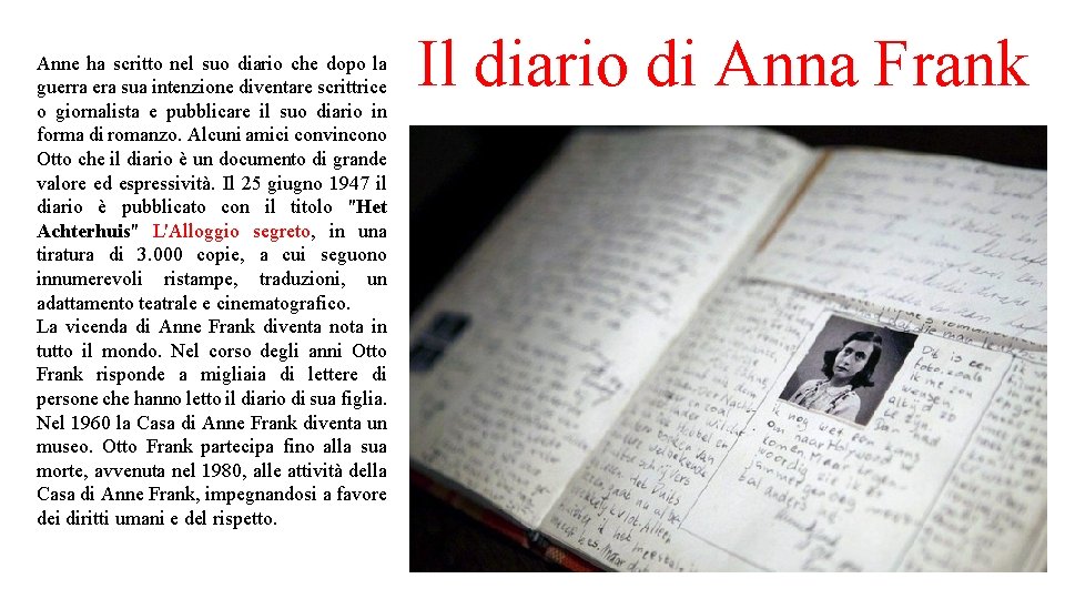 Anne ha scritto nel suo diario che dopo la guerra era sua intenzione diventare