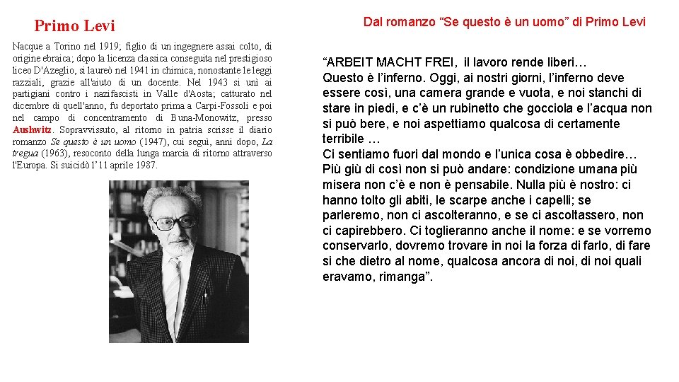 Primo Levi Nacque a Torino nel 1919; figlio di un ingegnere assai colto, di