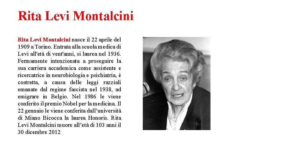 Rita Levi Montalcini nasce il 22 aprile del 1909 a Torino. Entrata alla scuola