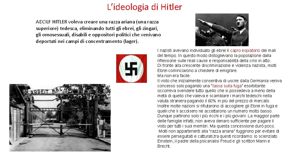 L’ideologia di Hitler ADOLF HITLER voleva creare una razza ariana (una razza superiore) tedesca,
