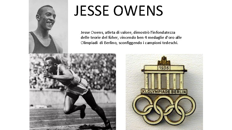 JESSE OWENS Jesse Owens, atleta di valore, dimostrò l’infondatezza delle teorie del füher, vincendo