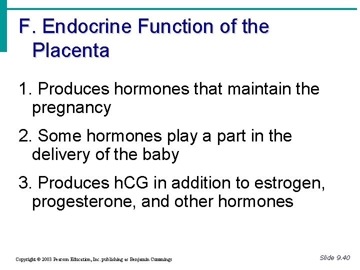 F. Endocrine Function of the Placenta 1. Produces hormones that maintain the pregnancy 2.