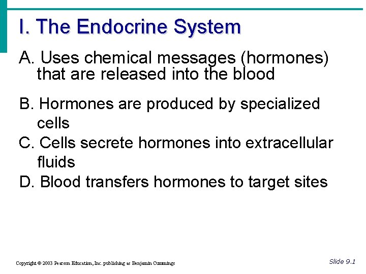 I. The Endocrine System A. Uses chemical messages (hormones) that are released into the