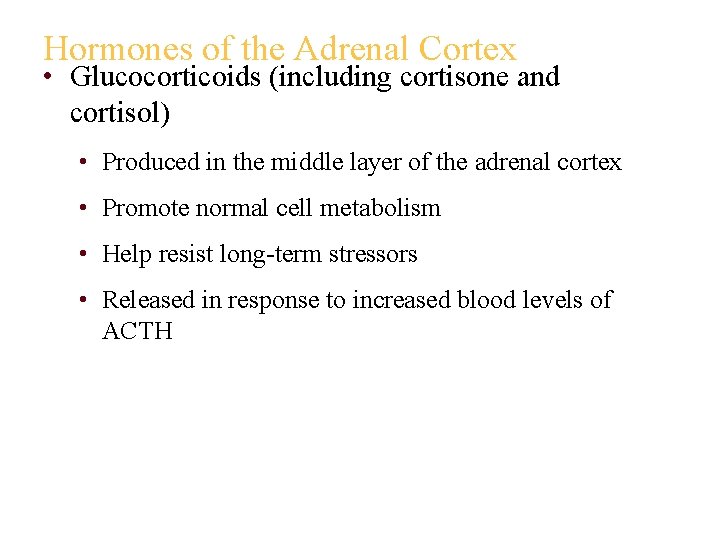 Hormones of the Adrenal Cortex • Glucocorticoids (including cortisone and cortisol) • Produced in
