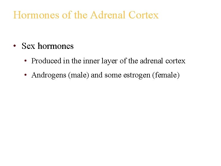 Hormones of the Adrenal Cortex • Sex hormones • Produced in the inner layer