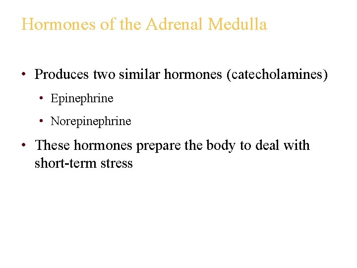 Hormones of the Adrenal Medulla • Produces two similar hormones (catecholamines) • Epinephrine •