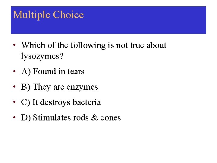 Multiple Choice • Which of the following is not true about lysozymes? • A)