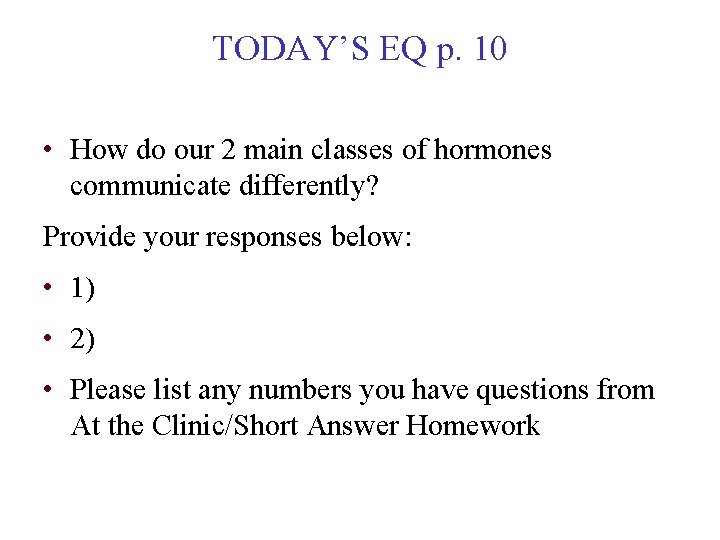 TODAY’S EQ p. 10 • How do our 2 main classes of hormones communicate