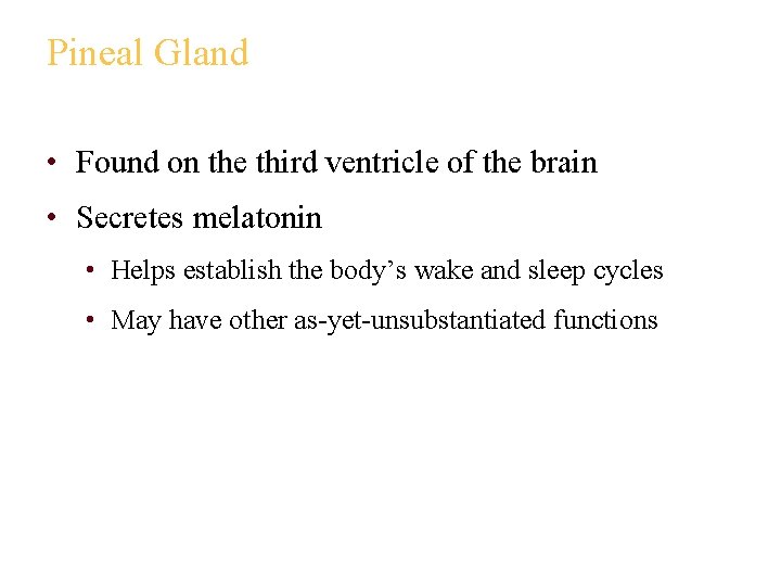 Pineal Gland • Found on the third ventricle of the brain • Secretes melatonin