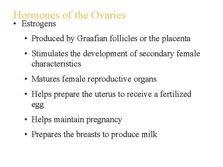 Hormones of the Ovaries • Estrogens • Produced by Graafian follicles or the placenta