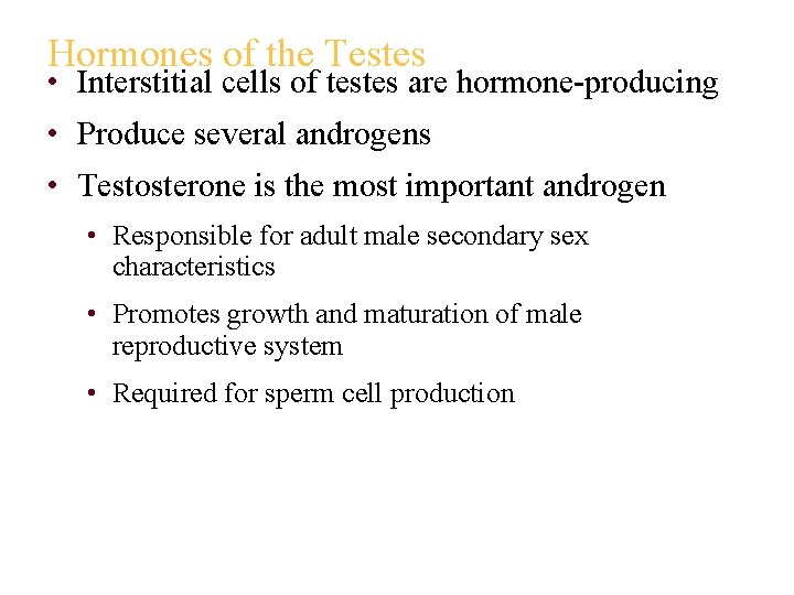 Hormones of the Testes • Interstitial cells of testes are hormone-producing • Produce several