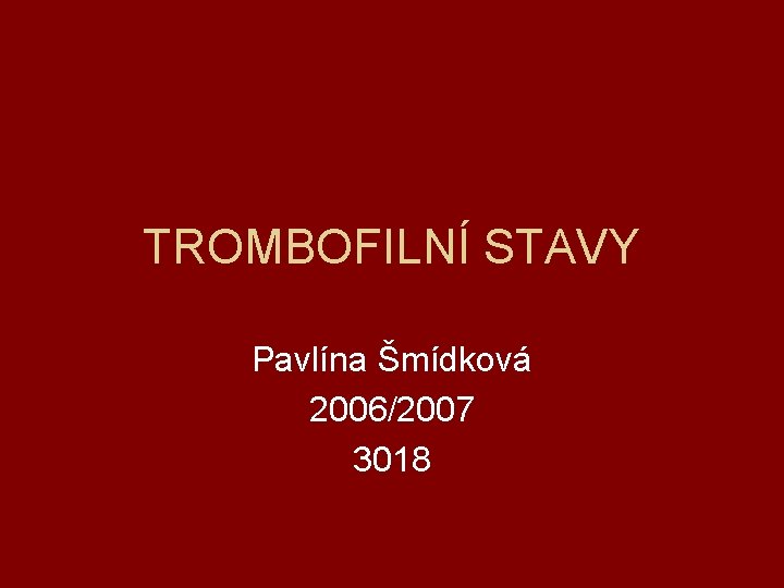 TROMBOFILNÍ STAVY Pavlína Šmídková 2006/2007 3018 