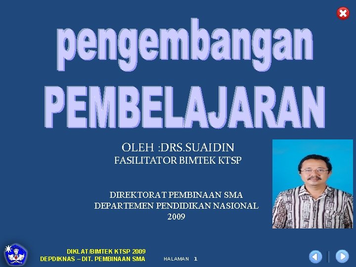 OLEH : DRS. SUAIDIN FASILITATOR BIMTEK KTSP DIREKTORAT PEMBINAAN SMA DEPARTEMEN PENDIDIKAN NASIONAL 2009