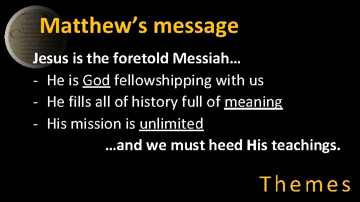 Matthew’s message Jesus is the foretold Messiah… - He is God fellowshipping with us