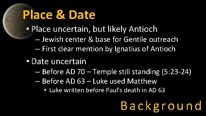 Place & Date • Place uncertain, but likely Antioch – Jewish center & base