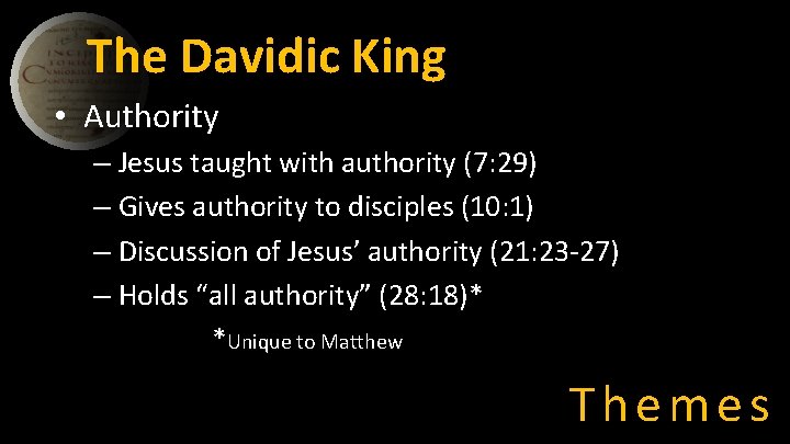 The Davidic King • Authority – Jesus taught with authority (7: 29) – Gives