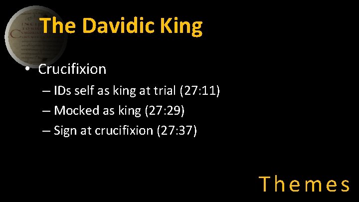 The Davidic King • Crucifixion – IDs self as king at trial (27: 11)