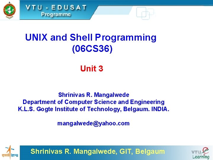 UNIX and Shell Programming (06 CS 36) Unit 3 Shrinivas R. Mangalwede Department of