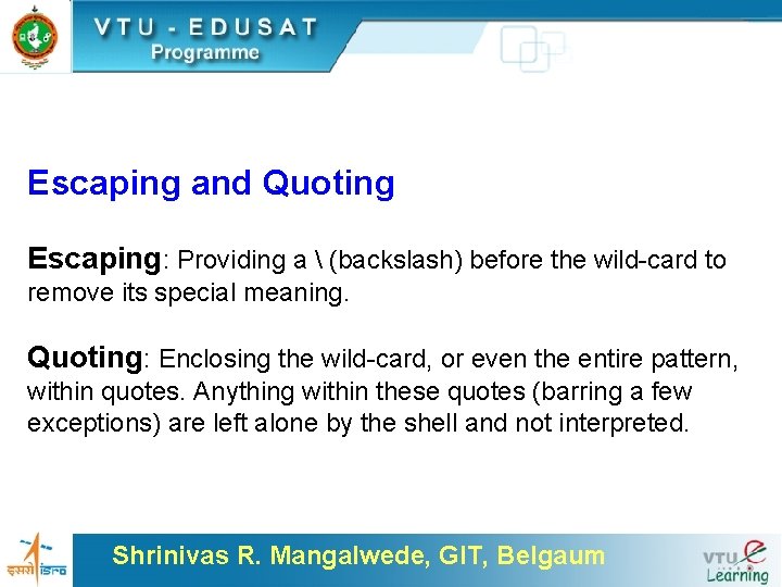 Escaping and Quoting Escaping: Providing a  (backslash) before the wild-card to remove its